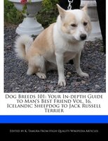 Dog Breeds 101: Your In-depth Guide To Man's Best Friend Vol. 16, Icelandic Sheepdog To Jack Russell Terrier
