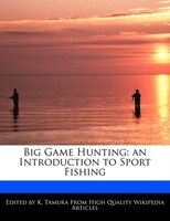 Big Game Hunting: An Introduction To Sport Fishing
