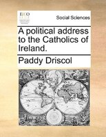 A Political Address To The Catholics Of Ireland.