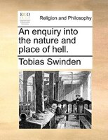 An Enquiry Into The Nature And Place Of Hell.