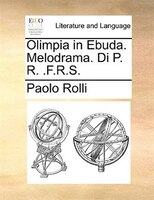 Olimpia In Ebuda. Melodrama. Di P. R. .f.r.s.