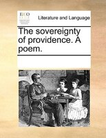 The Sovereignty Of Providence. A Poem.