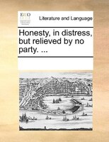 Honesty, In Distress, But Relieved By No Party. ...