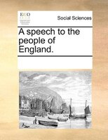 A Speech To The People Of England.