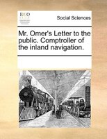 Mr. Omer's Letter To The Public. Comptroller Of The Inland Navigation.