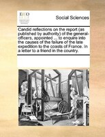Candid Reflections On The Report (as Published By Authority) Of The General-officers, Appointed ... To Enquire Into The Causes Of