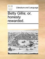 Betty Gillis; Or, Honesty Rewarded.