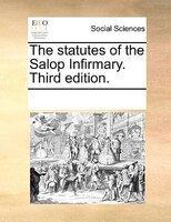 The Statutes Of The Salop Infirmary. Third Edition.