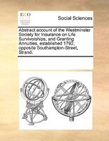 Abstract Account Of The Westminster Society For Insurance On Life Survivorships, And Granting Annuities, Established 1792, Opposit