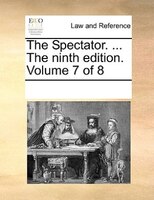 The Spectator. ... The Ninth Edition. Volume 7 Of 8