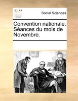 Convention Nationale. Séances Du Mois De Novembre.
