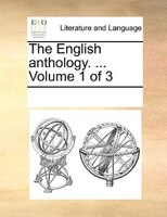 The English Anthology. ...  Volume 1 Of 3