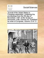 Journal Of The United States In Congress Assembled: Containing The Proceedings From The 5th Day Of November, 1787. To The 3d Day O