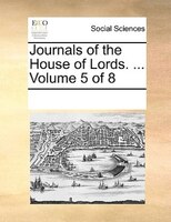 Journals Of The House Of Lords. ...  Volume 5 Of 8