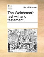 The Welchman's Last Will And Testament.