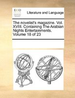 The Novelist's Magazine. Vol. Xviii. Containing The Arabian Nights Entertainments.  Volume 18 Of 23