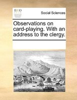Observations On Card-playing. With An Address To The Clergy.