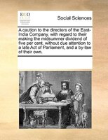 A Caution To The Directors Of The East-india Company, With Regard To Their Making The Midsummer Dividend Of Five Per Cent. Without