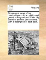 Picturesque Views Of The Principal Seats Of The Nobility And Gentry, In England And Wales. By The Most Eminent British Artists. Wi