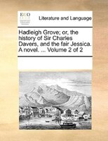 Hadleigh Grove; Or, The History Of Sir Charles Davers, And The Fair Jessica. A Novel. ...  Volume 2 Of 2