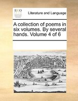 A Collection Of Poems In Six Volumes. By Several Hands.  Volume 4 Of 6