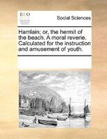 Hamlain; Or, The Hermit Of The Beach. A Moral Reverie. Calculated For The Instruction And Amusement Of Youth.