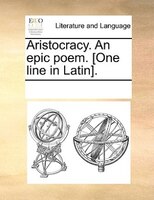 Aristocracy. An Epic Poem. [one Line In Latin].