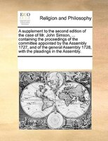 A Supplement To The Second Edition Of The Case Of Mr. John Simson, ... Containing The Proceedings Of The Committee Appointed By Th