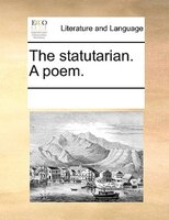 The Statutarian. A Poem.