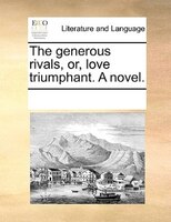 The Generous Rivals, Or, Love Triumphant. A Novel.