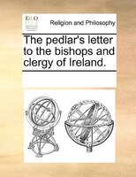 The Pedlar's Letter To The Bishops And Clergy Of Ireland.