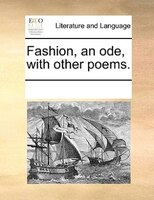 Fashion, An Ode, With Other Poems.
