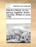 Ode To A Friend, On Our Leaving, Together, South-carolina. Written In June 1780.