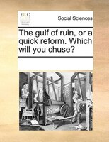 The Gulf Of Ruin, Or A Quick Reform. Which Will You Chuse?