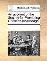 An Account Of The Society For Promoting Christian Knowledge.