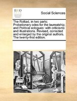 The Rolliad, In Two Parts; Probationary Odes For The Laureatship; And Political Eclogues: With Criticisms And Illustrations. Revis