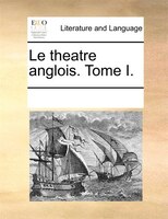 Le Theatre Anglois. Tome I.
