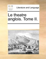 Le Theatre Anglois. Tome Ii.