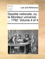 Gazette Nationale, Ou Le Moniteur Universel. ... 1792.  Volume 4 Of 4