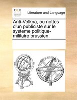 Anti-volkna, Ou Nottes D'un Publiciste Sur Le Systeme Politique-militaire Prussien.