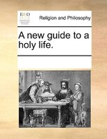 A New Guide To A Holy Life.