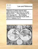 Reports Of Cases Argued And Determined In The Court Of King's Bench From ... 31st George Iii. To ... 32d George Iii. ... By Charle