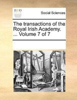 The Transactions Of The Royal Irish Academy. ...  Volume 7 Of 7