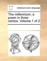 The Millennium, A Poem In Three Cantos.  Volume 1 Of 2