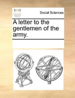 A Letter To The Gentlemen Of The Army.