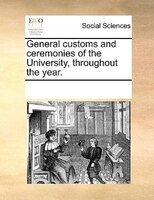 General Customs And Ceremonies Of The University, Throughout The Year.