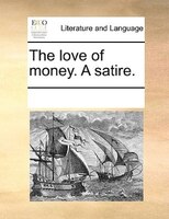 The Love Of Money. A Satire.
