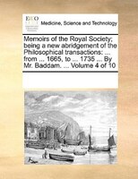 Memoirs Of The Royal Society; Being A New Abridgement Of The Philosophical Transactions: ... From ... 1665, To ... 1735 ... By Mr.