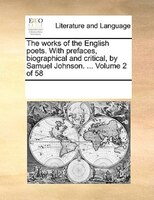 The Works Of The English Poets. With Prefaces, Biographical And Critical, By Samuel Johnson. ...  Volume 2 Of 58