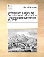 Birmingham Society For Constitutional Information. First Instituted November 20, 1792.